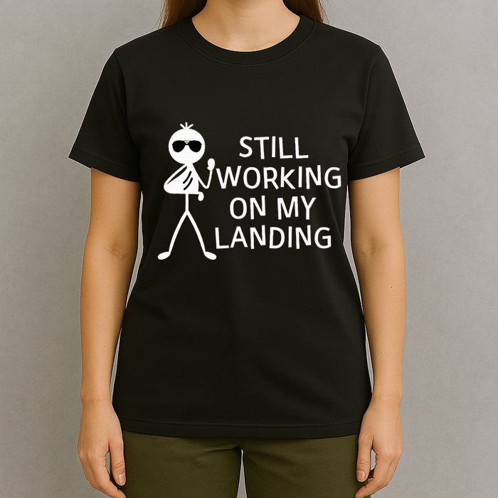 Still Working On My Landing Broken Arm Cast Recovery T-Shirt