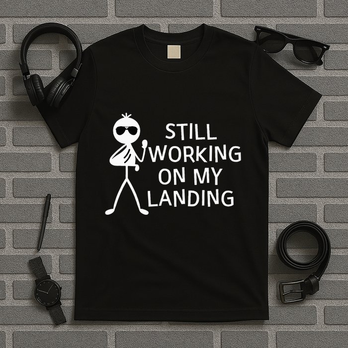 Still Working On My Landing Broken Arm Cast Recovery T-Shirt