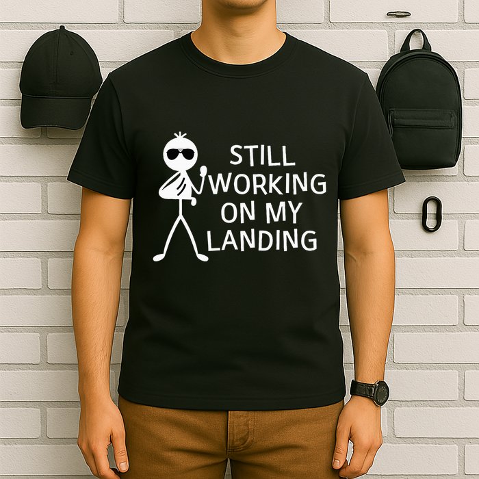 Still Working On My Landing Broken Arm Cast Recovery T-Shirt