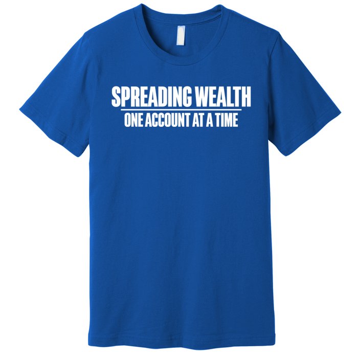 Spreading Wealth One Account At A Time Banker Gift Premium T-Shirt