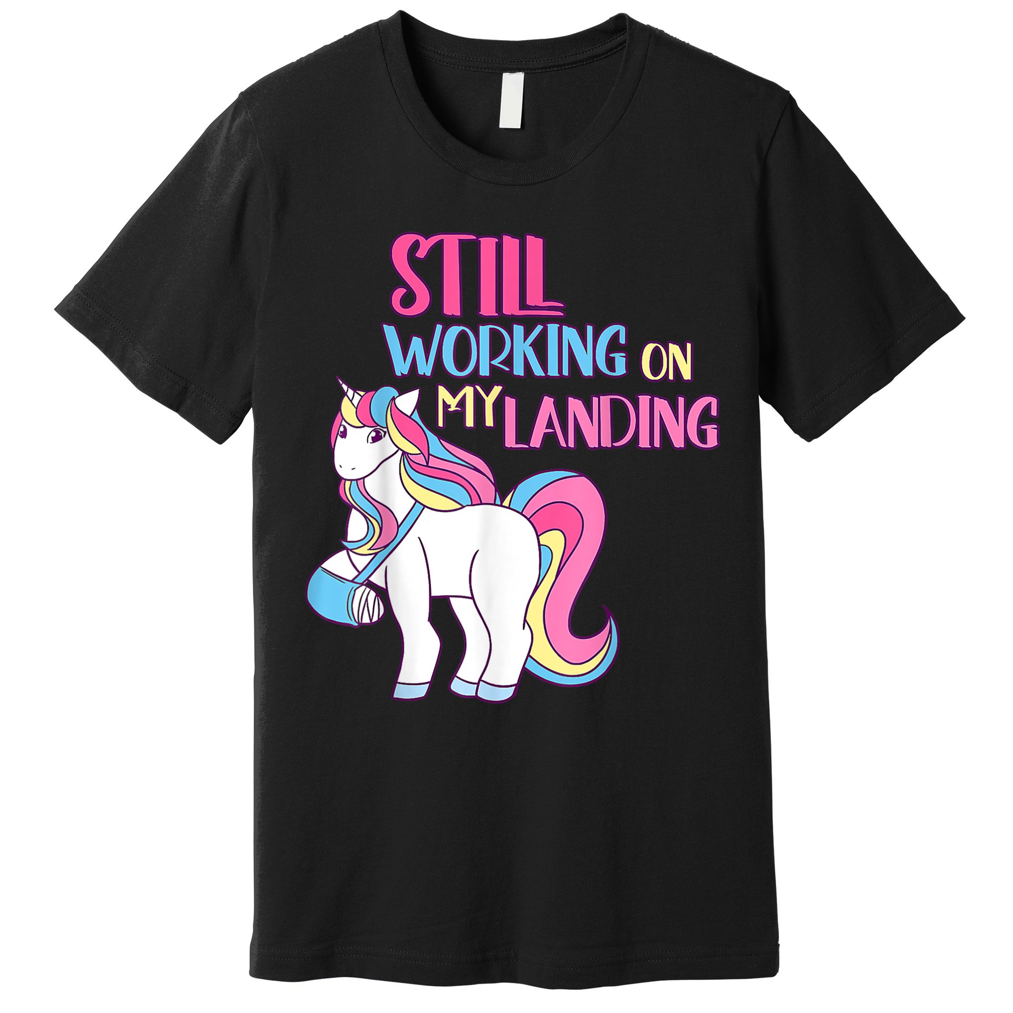 Still Working On My Landing Injury Broken Arm Cute Unicorn Premium T-Shirt