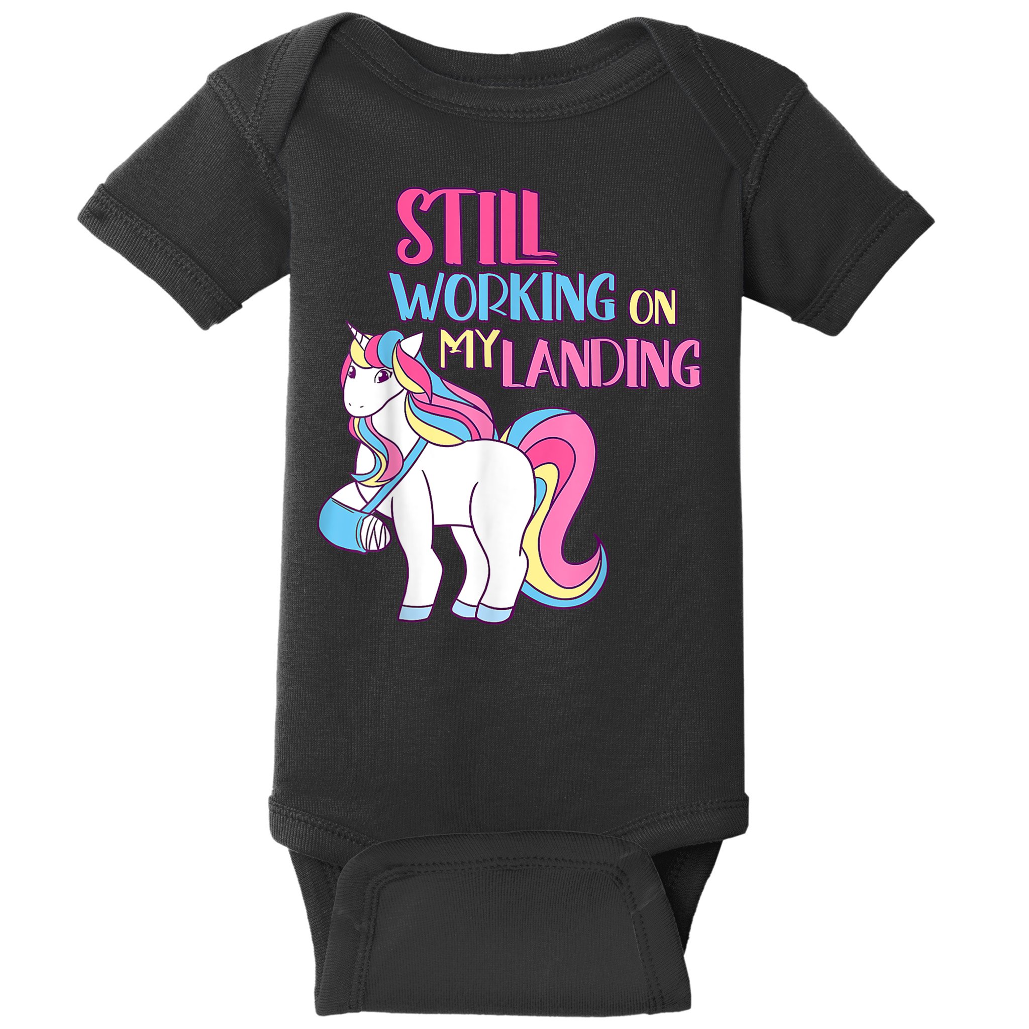 Still Working On My Landing Injury Broken Arm Cute Unicorn Baby Bodysuit