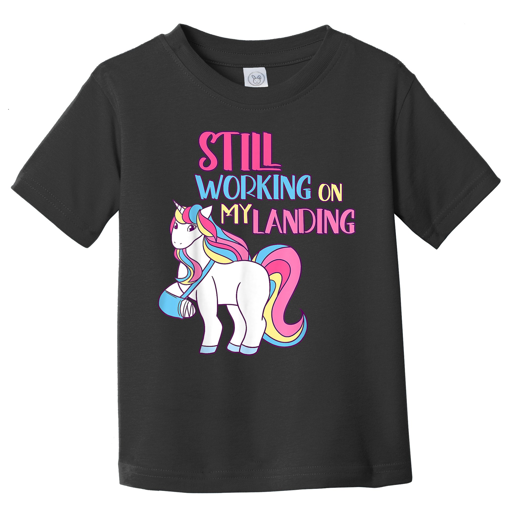 Still Working On My Landing Injury Broken Arm Cute Unicorn Toddler T-Shirt