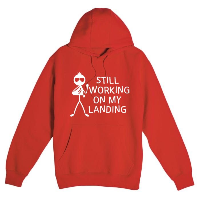 Still Working On My Landing Broken Arm Cast Recovery Premium Pullover Hoodie