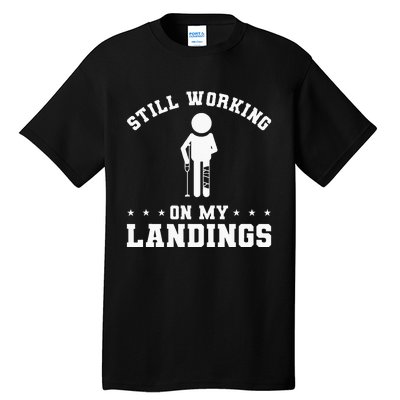 Still Working On My Landings Broken Leg Injury Recovery Tall T-Shirt