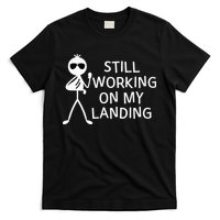 Still Working On My Landing Broken Arm Cast Recovery T-Shirt