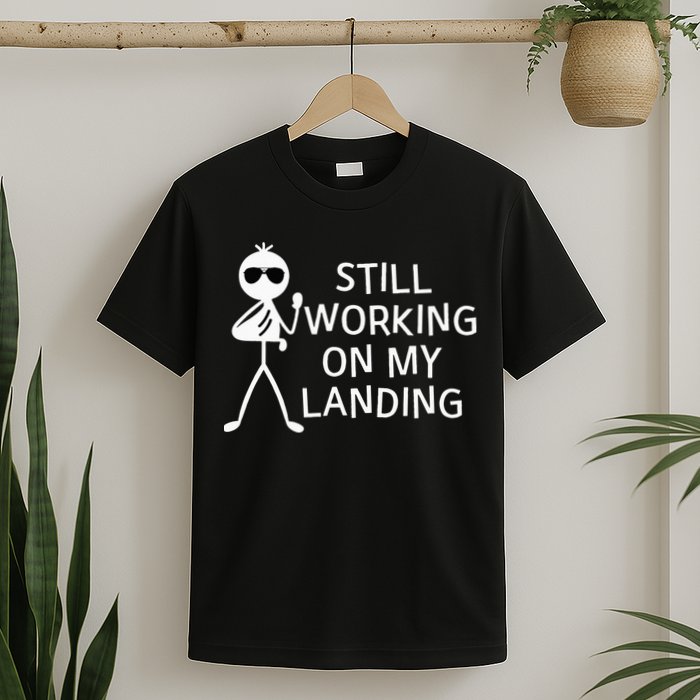 Still Working On My Landing Broken Arm Cast Recovery T-Shirt