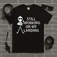 Still Working On My Landing Broken Arm Cast Recovery T-Shirt