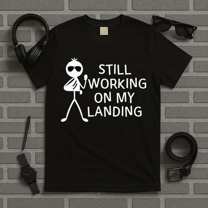 Still Working On My Landing Broken Arm Cast Recovery T-Shirt