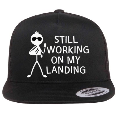 Still Working On My Landing Broken Arm Cast Recovery Flat Bill Trucker Hat