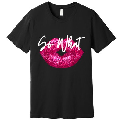So What Pink Lips Premium T-Shirt