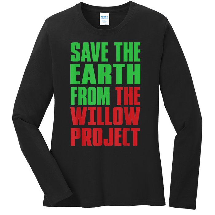 Stop Willow Project, save the earth from the Willow Project Ladies Long Sleeve Shirt