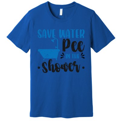 Save Water Pee In The Shower World Water Day Save Water Gift Premium T-Shirt