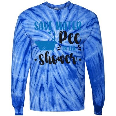 Save Water Pee In The Shower World Water Day Save Water Gift Tie-Dye Long Sleeve Shirt