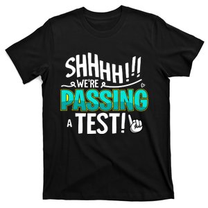 Shhhh!!! WeRe Passing A Test Day T-Shirt