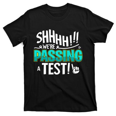 Shhhh!!! WeRe Passing A Test Day T-Shirt