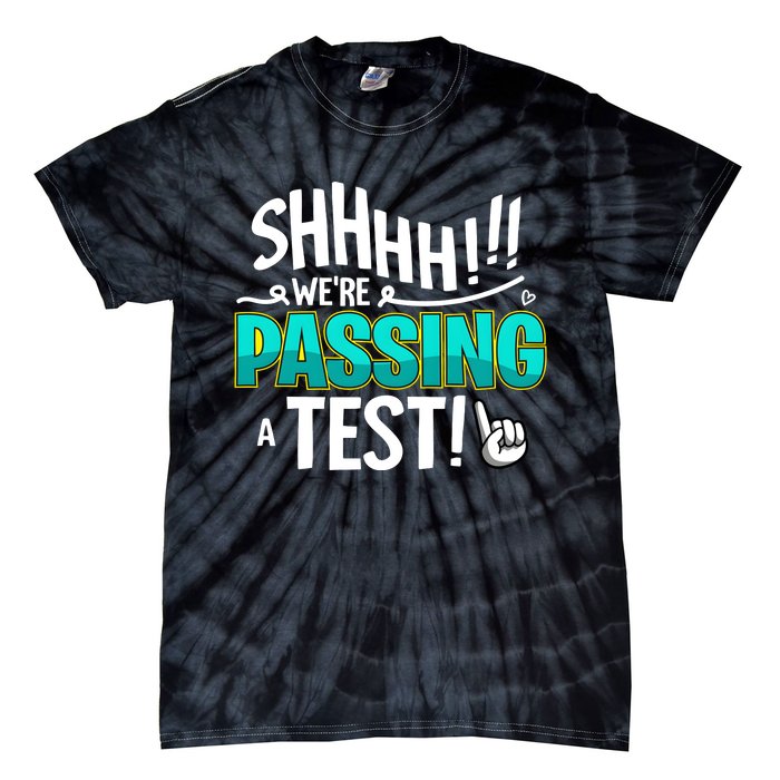 Shhhh!!! WeRe Passing A Test Day Tie-Dye T-Shirt