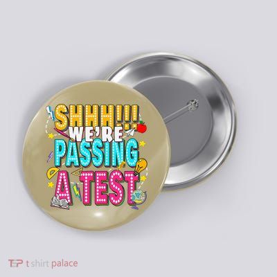 Shhh Were Passing A Test Funny School Funny Quote Button