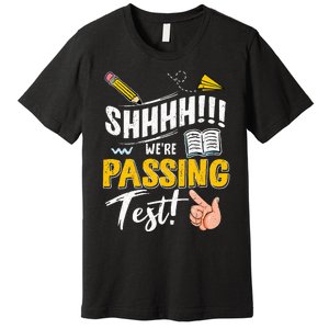 Shhh WeRe Passing Test Day Testing Teachers Completing Premium T-Shirt