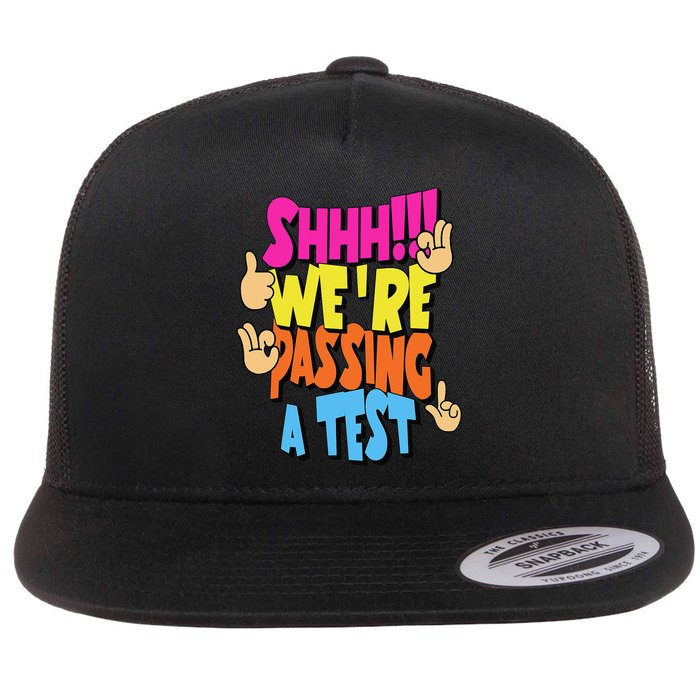 Shhh Were Passing A Test Testing Test Day School Finals Flat Bill Trucker Hat