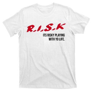 Sauce Walka Risk Its Risky Playing With Yo Life T-Shirt