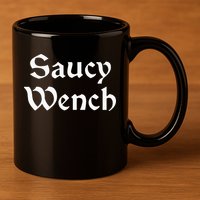 Saucy Wench Renaissance Fair Fayre Funny Renfest Halloween 11oz C Handle Ceramic Mug