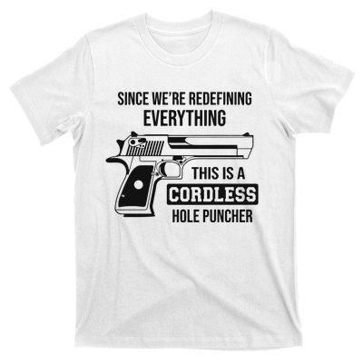 Since Were Redefining Everything This Is A Cordless Hole Puncher T-Shirt