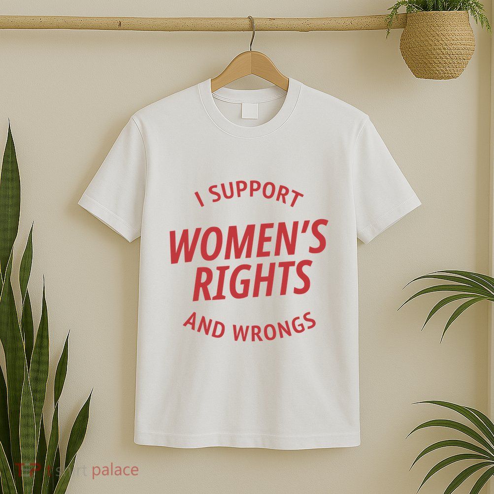 Support Women Rights And Wrongs T-Shirt