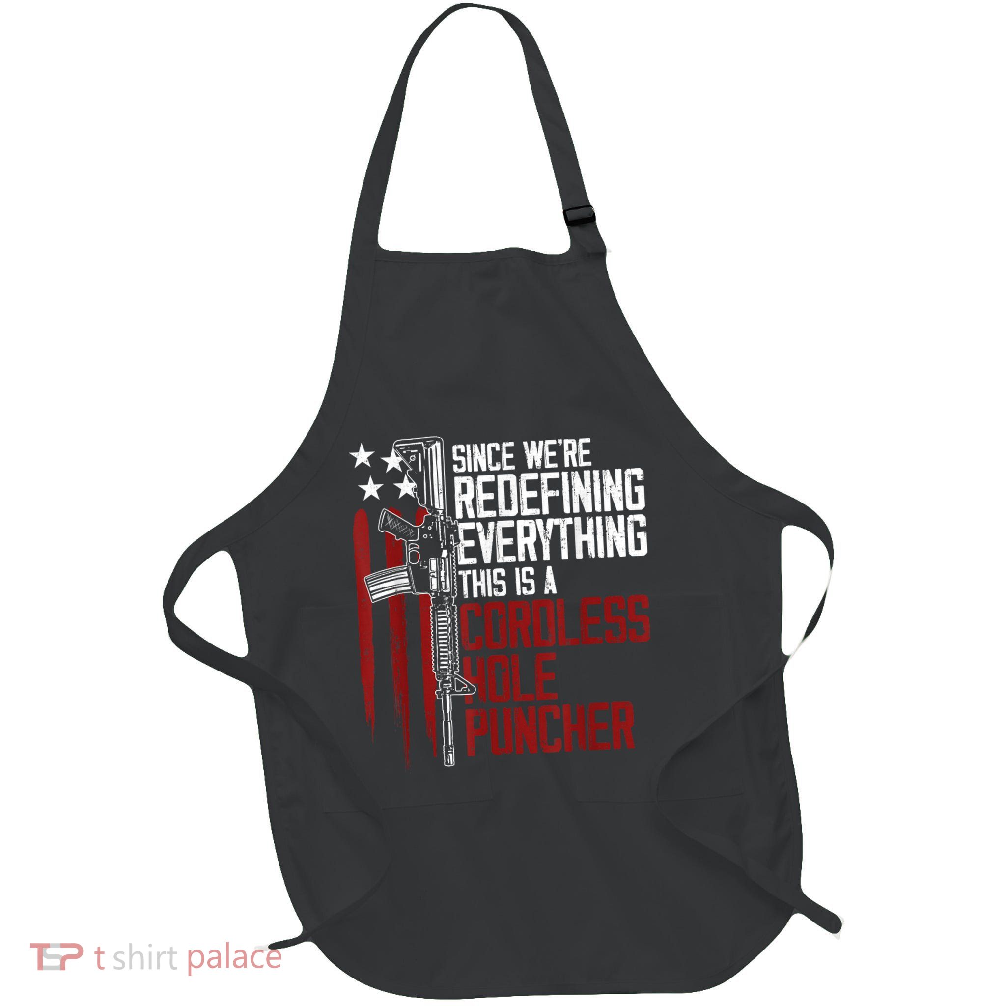 Since WeRe Redefining Everything This Is A Cordless Hole Puncher Full-Length Apron With Pockets