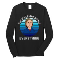 She Was Right About Everything Hillary Sarcasm Liberal Long Sleeve Shirt