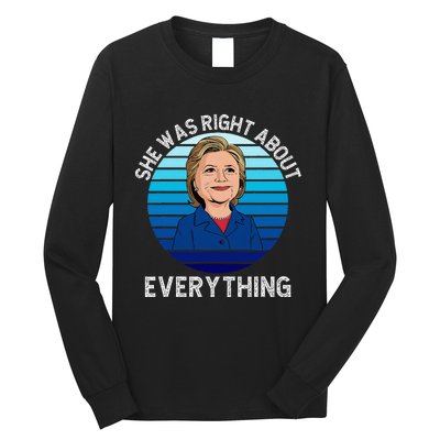 She Was Right About Everything Hillary Sarcasm Liberal Long Sleeve Shirt