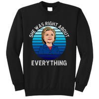 She Was Right About Everything Hillary Sarcasm Liberal Sweatshirt