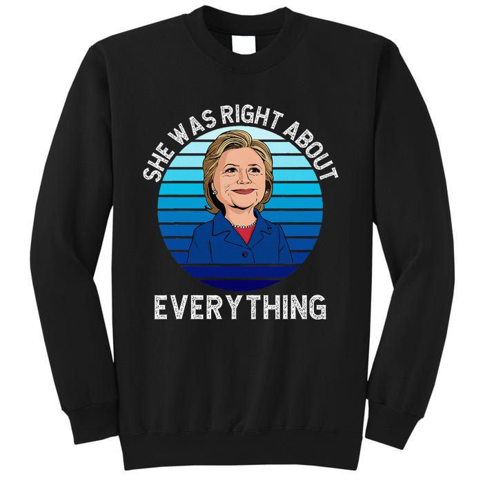 She Was Right About Everything Hillary Sarcasm Liberal Sweatshirt