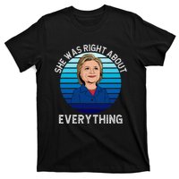 She Was Right About Everything Hillary Sarcasm Liberal T-Shirt