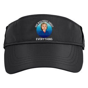 She Was Right About Everything Hillary Sarcasm Liberal Adult Drive Performance Visor