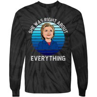 She Was Right About Everything Hillary Sarcasm Liberal Tie-Dye Long Sleeve Shirt