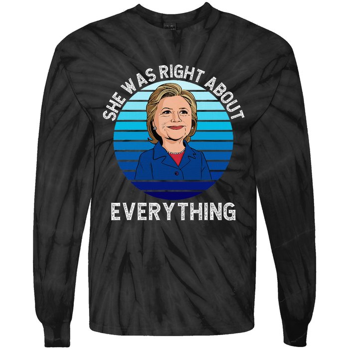 She Was Right About Everything Hillary Sarcasm Liberal Tie-Dye Long Sleeve Shirt