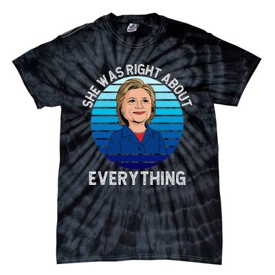 She Was Right About Everything Hillary Sarcasm Liberal Tie-Dye T-Shirt