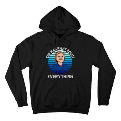 She Was Right About Everything Hillary Sarcasm Liberal Tall Hoodie