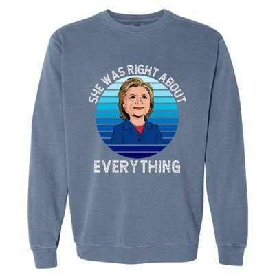 She Was Right About Everything Hillary Sarcasm Liberal Garment-Dyed Sweatshirt