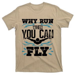 Swimming Why Run When You Can Fly T-Shirt