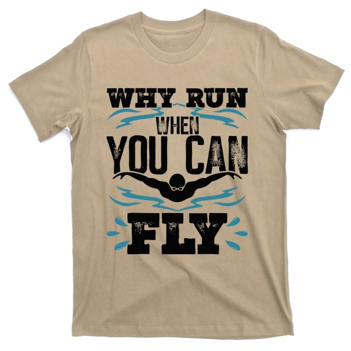 Swimming Why Run When You Can Fly T-Shirt