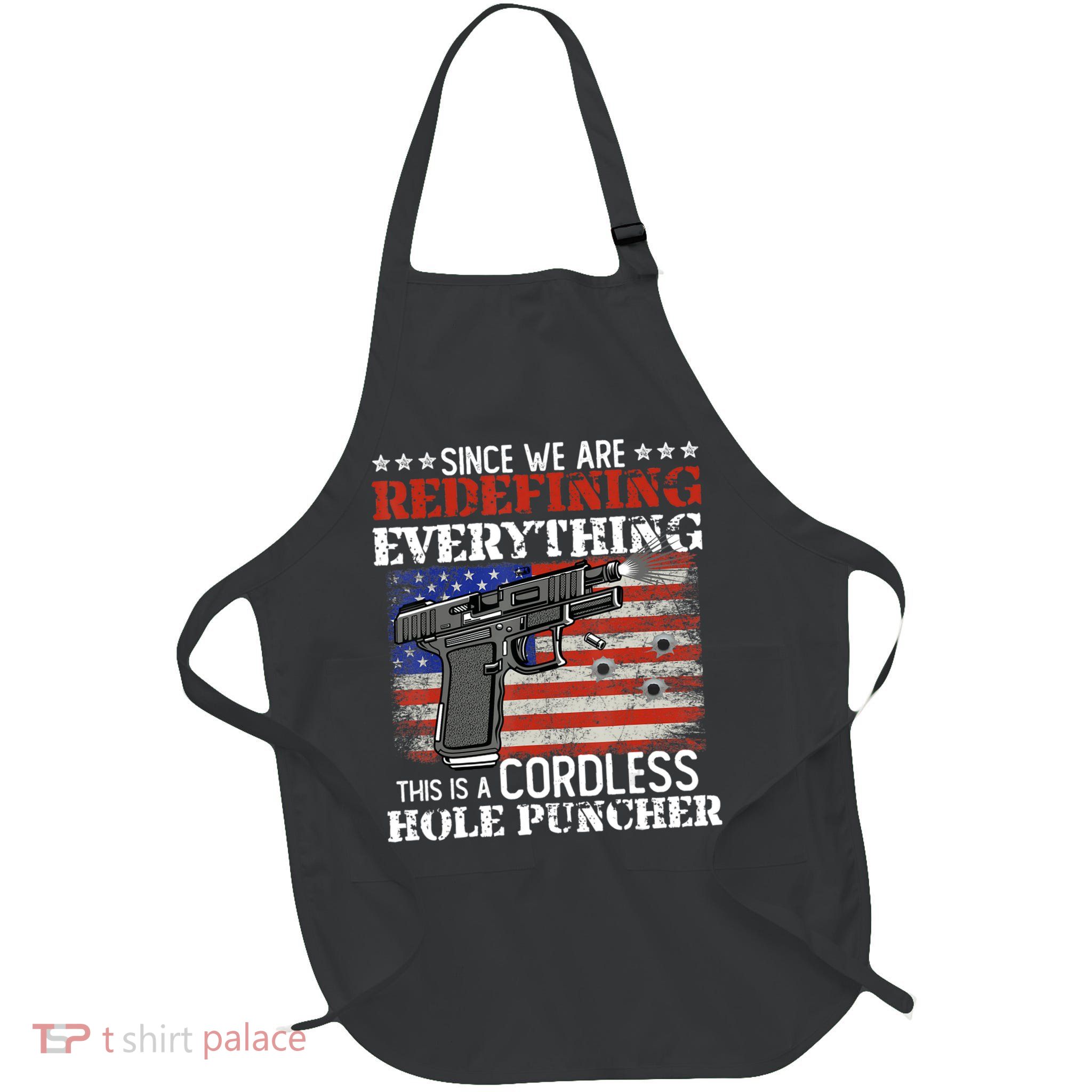 Since We're Redefining Everything Cordless Hole Puncher Gun Full-Length Apron With Pockets