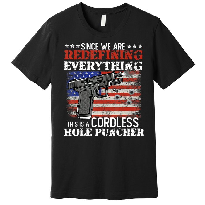 Since We're Redefining Everything Cordless Hole Puncher Gun Premium T-Shirt