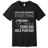 Since Were Redefining Everything This Is A Cordless Hole Premium T-Shirt