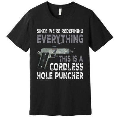 Since Were Redefining Everything This Is A Cordless Hole Premium T-Shirt