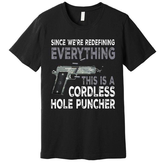 Since Were Redefining Everything This Is A Cordless Hole Premium T-Shirt