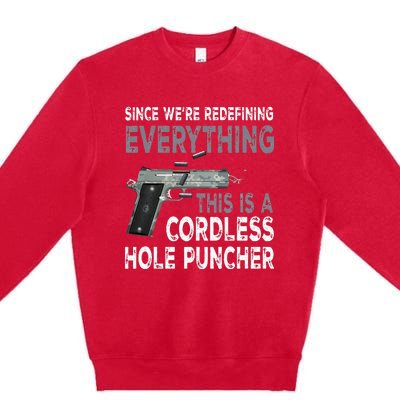 Since Were Redefining Everything This Is A Cordless Hole Premium Crewneck Sweatshirt