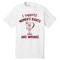 Support Women Rights And Wrongs Feminism Tall T-Shirt