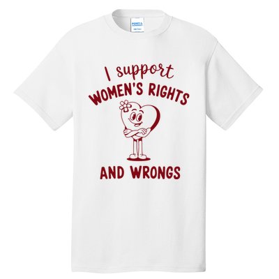 Support Women Rights And Wrongs Feminism Tall T-Shirt